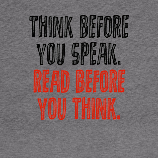 Think before you speak. Read before you think. by INKUBATUR